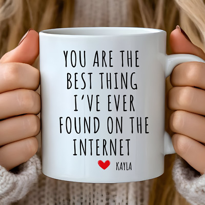 You Are The best thing I ever found on the internet mug Custom Anniversary gift 