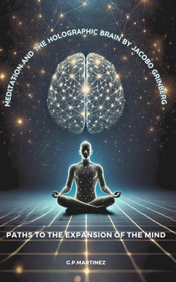 Meditation and the Holographic Brain by Jacobo Grinberg: Paths to the Expansion