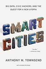 Smart Cities : Big Data, Civic Hackers, and the Quest for a New U