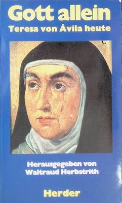 Gott allein: Teresa von Avila heute. Herbstrich, Waltraud: