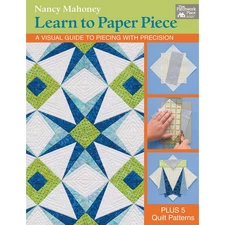 Learn to Paper Piece: a Visual Guide to Piecing with Precision