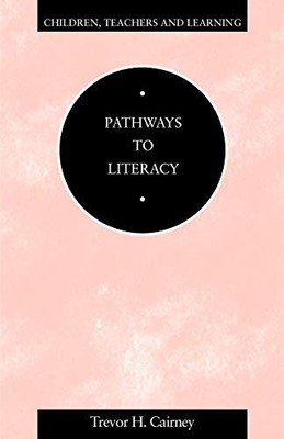 Pathways to Literacy (Children, Teachers & Learning),Trevor H. C