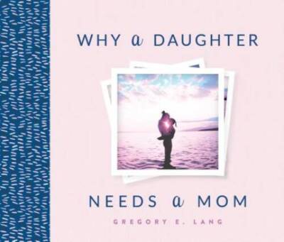 Why a Daughter Needs a Mom - Hardcover By Lang, Gregory - GOOD