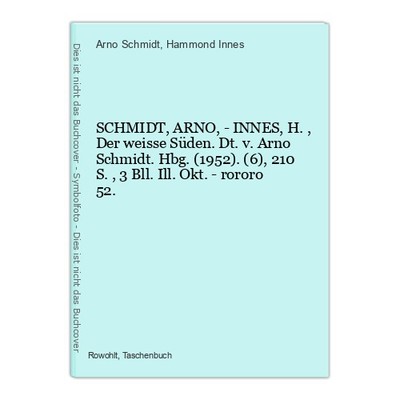 SCHMIDT,ARNO, - INNES,H., Der weisse Süden. Dt. v. Arno Schmidt. Hbg. (19 135919