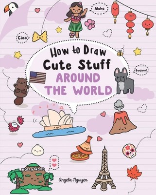 How to Draw Cute Stuff Around the World by Angela Nguyen PAPERBACK 9781454943716