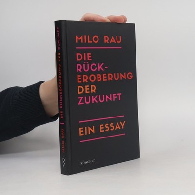 Die Rückeroberung der Zukunft  |  Milo Rau