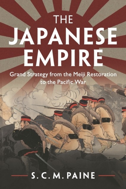 The Japanese Empire : Grand Strategy From The Meiji Restoration To The Pacific War S. C. M. Paine - Image 6