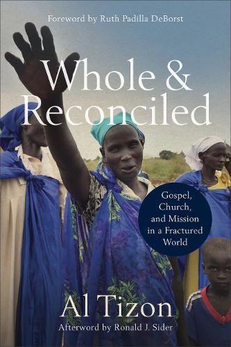Whole and Reconciled – Gospel, Church, and Mission in a Fractured World Tizon