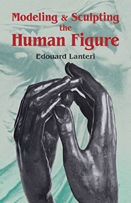 Modelling and Sculpting the Human Figure - Paperback NEW Lanteri, Edouar 1986-05