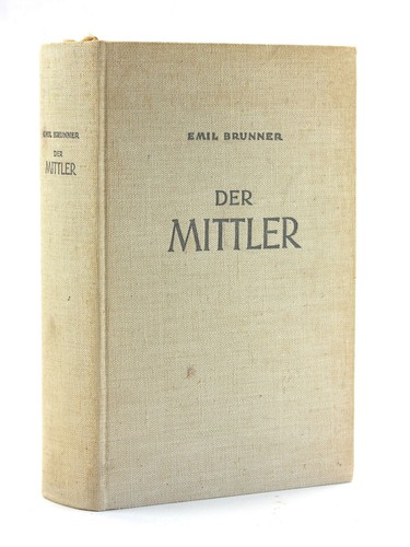 Emil Brunner / Der Mittler Zur Besinnung Uber Den Christusglauben 1946