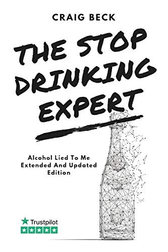 The Stop Drinking Expert: Alcohol Lied to Me Updated And... - Beck, Craig