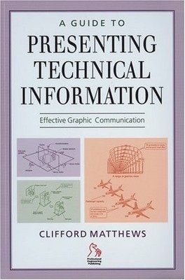 A Guide to Presenting Technical Information: Effective Graphic C