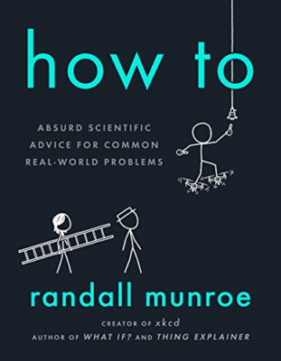 Gewusst wie: Absurde wissenschaftliche Beratung für die gemeinsame reale Welt... - Munroe, Randall