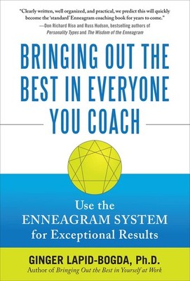Bringing Out the Best in Everyone You Coach: Use the Enneagram System for Ex...