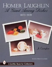 Homer Laughlin: A Giant Among Dishes, 1873-1939 (Schiffer Book for Coll - GOOD