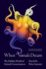 Image of When Animals Dream The Hidden World of Animal Consciousness
