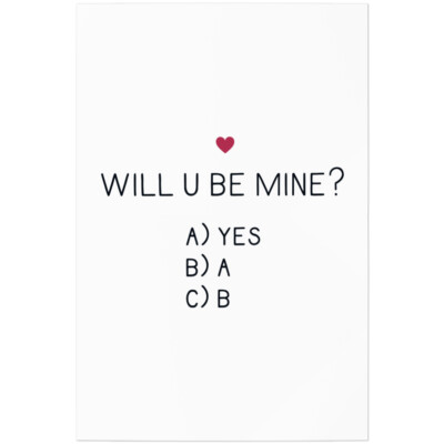 Will u be mine? A) Yes B) A C) B 11001004829