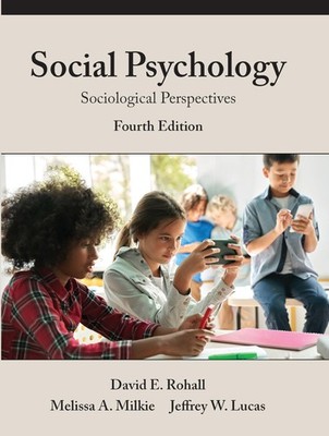 Social Psychology: Sociological Perspectives, Fourth Edition by David E. Rohall