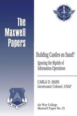 Building Castles on Sand? Ignoring the Riptide of Information Operations: Maxwel
