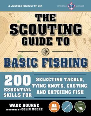 The Scouting Guide to Basic Fishing: An Officially-Licensed Book of the Boy ...