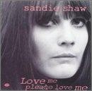 Love Me Please Love Me - Shaw Sandie