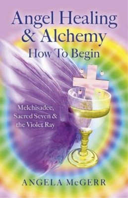 Angela McGerr Angel Healing & Alchemy - How to Begin (Taschenbuch)