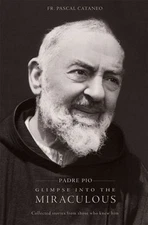 Padre Pio Glimpse into the Miraculous Paperback Pascal Cataneo