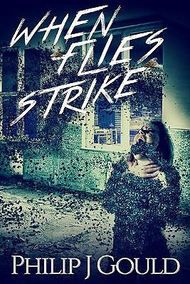 When Flies Strike By Philip J Gould - New Copy - 9780993416743