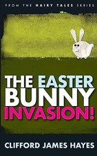 The Easter Bunny Invasion! - Paperback, by Hayes Clifford James - Very Good