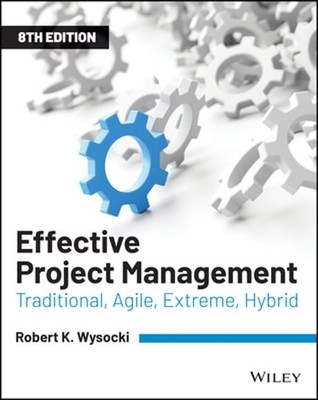 Effective Project Management: Traditional, Agile, Extreme, Hybrid by Wysocki