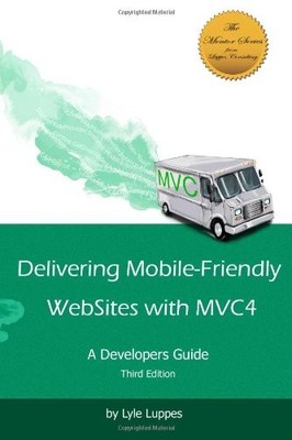 DELIVERING MOBILE-FRIENDLY WEBSITES WITH MVC4: A By Lyle Luppes & Amanda Ford