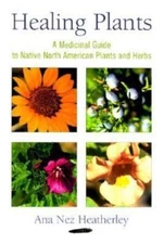 Healing Plants: A Medicinal Guide to Native North American Plants and Herbs