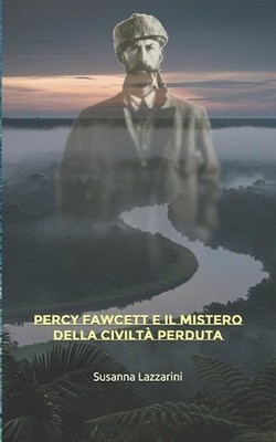 Percy Fawcett e il mistero della civilt perduta by Mauro Salafia (Italian) Paper
