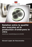 Relation Entre La Qualité Des Ovocytes Et La Production D'embryons In Vitro Gisv