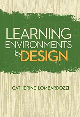 LEARNING ENVIRONMENTS BY DESIGN By Catherine Lombardozzi *Excellent Condition*