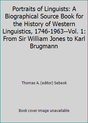 Portraits of Linguists: A Biographical Source Book for the History of ...