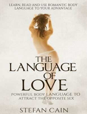 Language of Love : Powerful Body Language to Attract the Opposite Sex, A Mutu...
