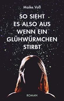 So sieht es also aus, wenn ein Glühwürmchen stirbt ... | Buch | Zustand sehr gut
