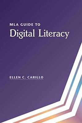 MLA Guide to Digital Literacy - Paperback, by Carillo Ellen C. - Very Good