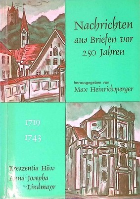 Nachrichten aus Briefen vor 250 Jahren, 1719 - 1743 über Crescentia Höss und M. 
