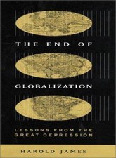 End of Globalization : Lessons from the Great Depression by Harold James (2001,