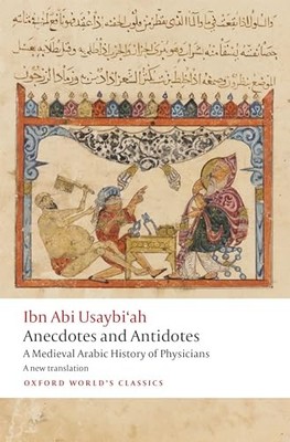 Anecdotes and Antidotes: A Medieval Arabic History of Physicians Ibn Abi Usay...