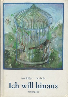 Ich will hinaus : eine Geschichte. von Max Bolliger. Ill. von Sita Jucker Bollig