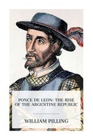 Ponce De Leon The Rise Of The Argentine Republic William Pilling Taschenbuch