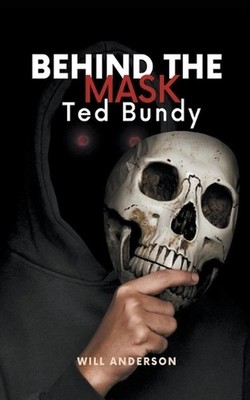 Behind the Mask: Ted Bundy by Will Anderson Paperback Book