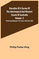 Narrative Of A Survey Of The Intertropical And Western Coasts Of Australia -...