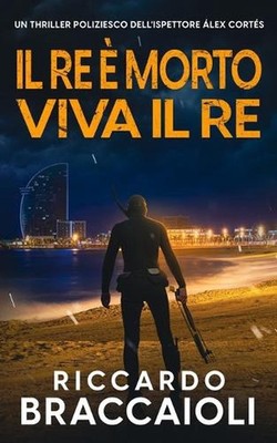 Il Re Morto, Viva il Re: Un thriller poliziesco dell'ispettore ?lex Cort?s by Ri