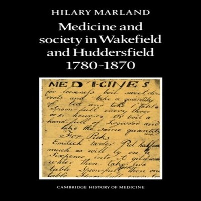 Medicine and Society in Wakefield and Huddersfield 1780 1870 Hila