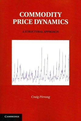 Commodity Price Dynamics: A Structural Approach by Craig Pirrong (English) Paper
