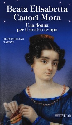Beata Elisabetta Canori Mora. Eine Frau für unsere Zeit - Taroni Massi...